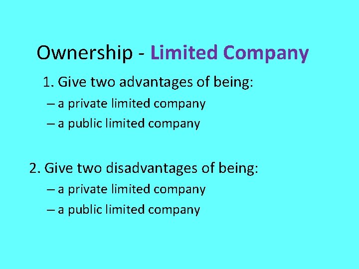 Ownership - Limited Company 1. Give two advantages of being: – a private limited