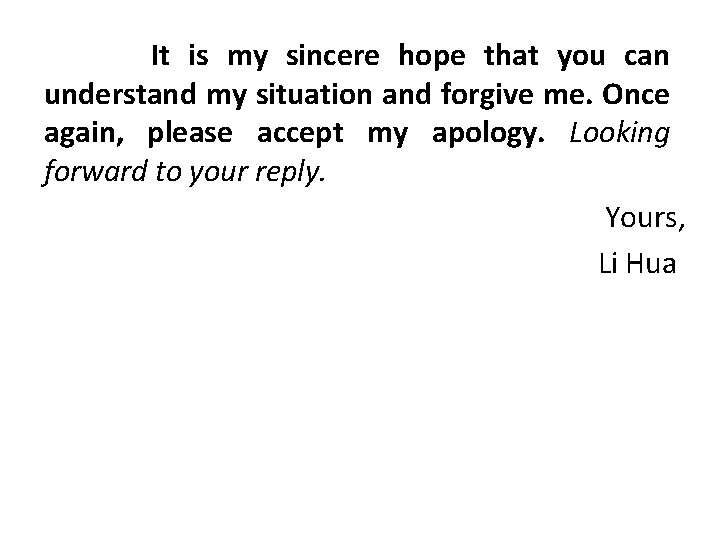 It is my sincere hope that you can understand my situation and forgive me.