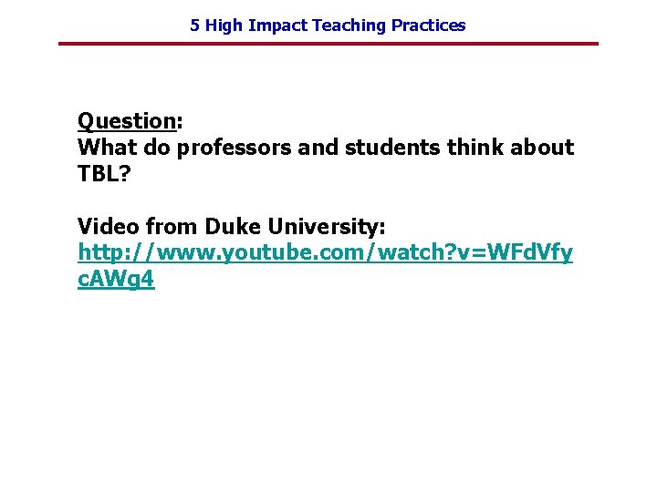 5 High Impact Teaching Practices Question: What do professors and students think about TBL?