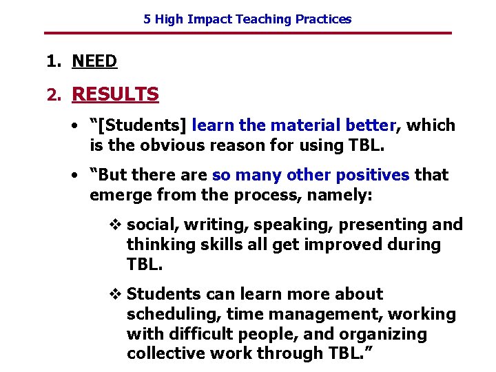 5 High Impact Teaching Practices 1. NEED 2. RESULTS • “[Students] learn the material