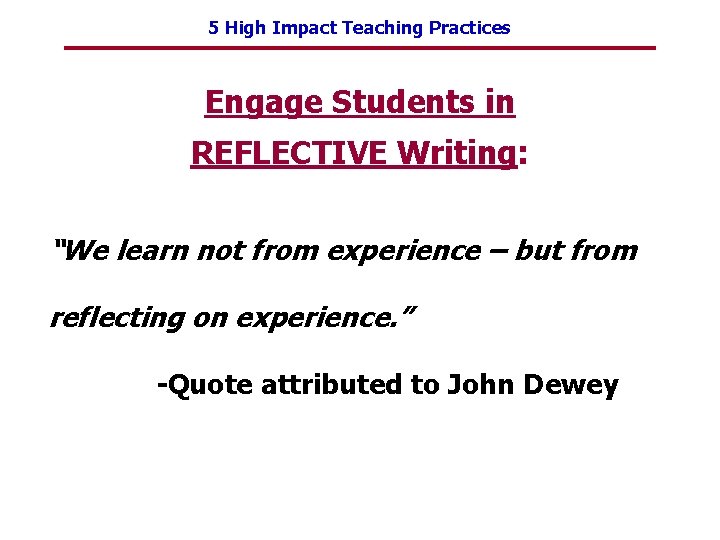 5 High Impact Teaching Practices Engage Students in REFLECTIVE Writing: “We learn not from