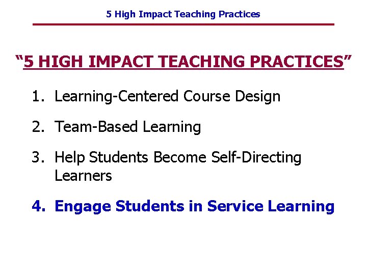 5 High Impact Teaching Practices “ 5 HIGH IMPACT TEACHING PRACTICES” 1. Learning-Centered Course