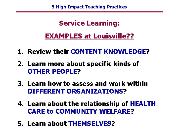 5 High Impact Teaching Practices Service Learning: EXAMPLES at Louisville? ? 1. Review their