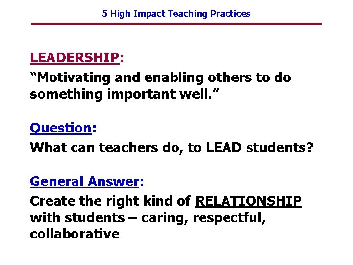 5 High Impact Teaching Practices LEADERSHIP: “Motivating and enabling others to do something important