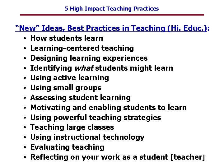 5 High Impact Teaching Practices “New” Ideas, Best Practices in Teaching (Hi. Educ. ):