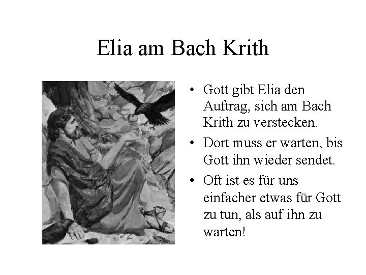 Elia am Bach Krith • Gott gibt Elia den Auftrag, sich am Bach Krith