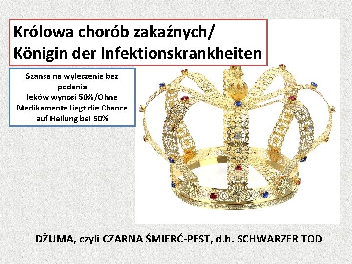 Królowa chorób zakaźnych/ Königin der Infektionskrankheiten Szansa na wyleczenie bez podania leków wynosi 50%/Ohne