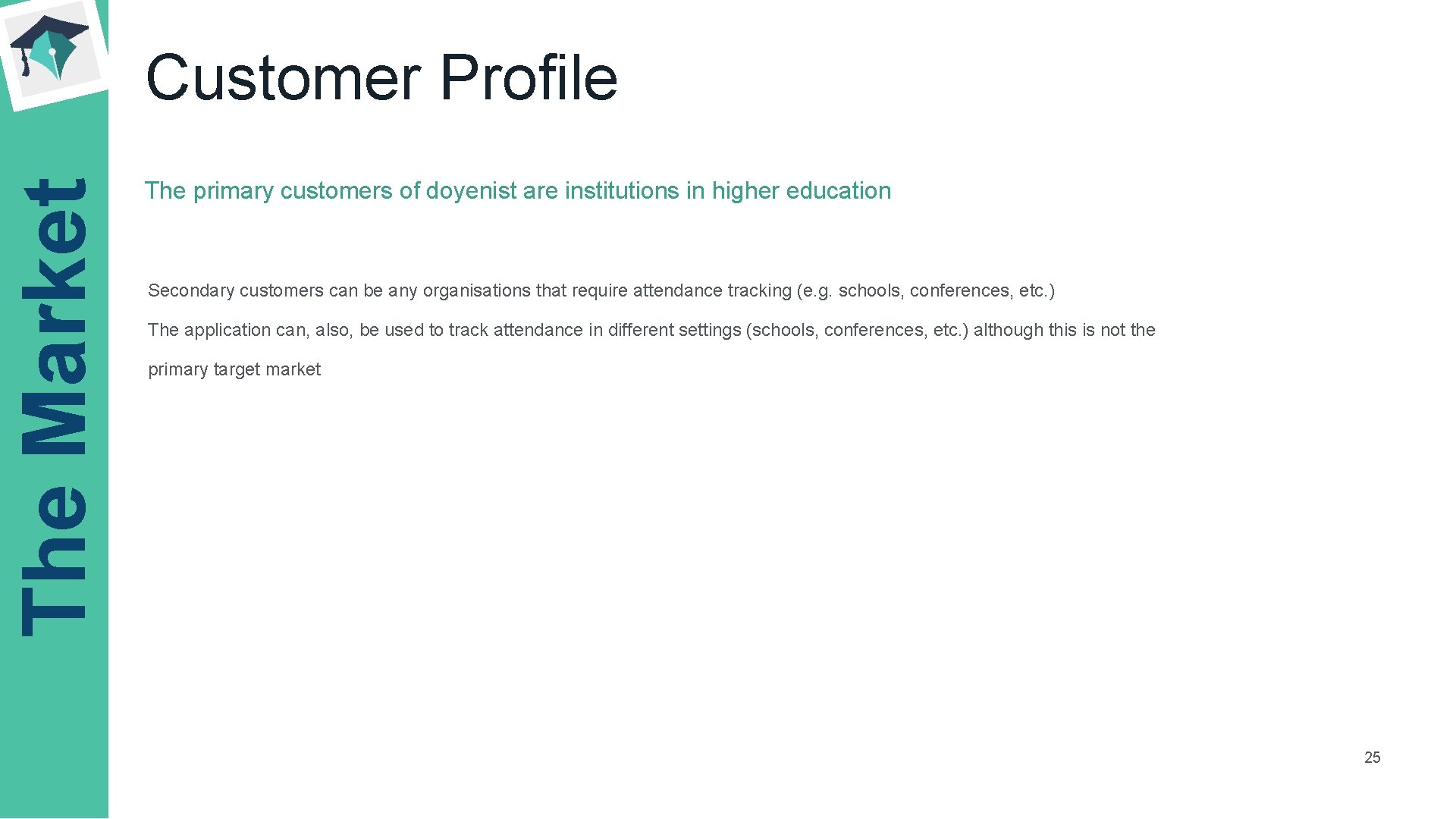 The Market Customer Profile The primary customers of doyenist are institutions in higher education