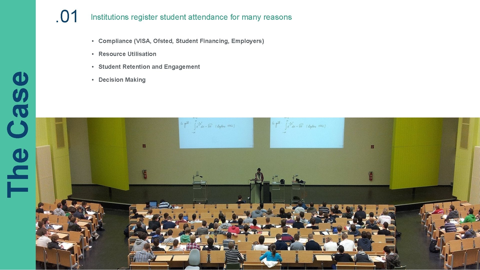 . 01 Institutions register student attendance for many reasons • Compliance (VISA, Ofsted, Student