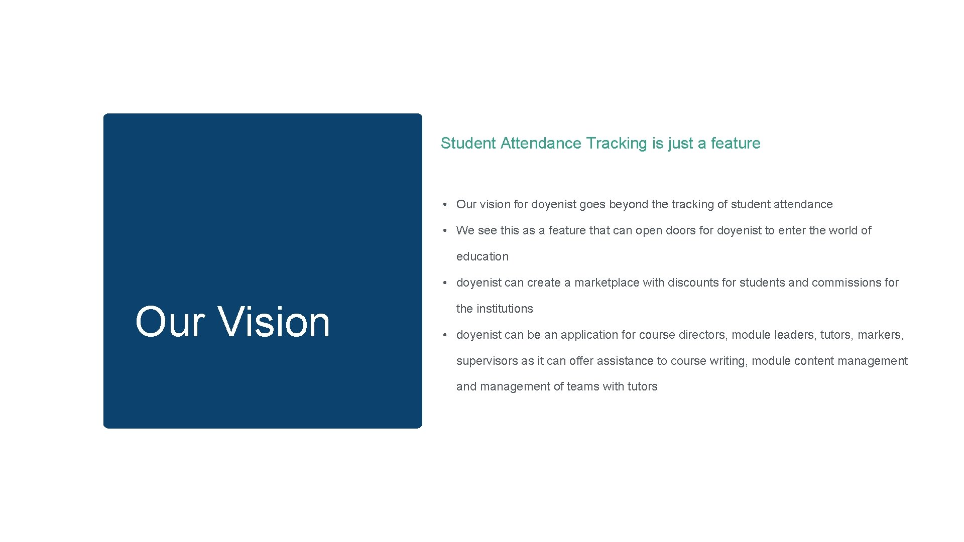 Student Attendance Tracking is just a feature • Our vision for doyenist goes beyond