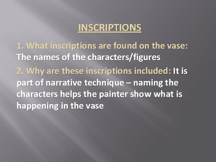 INSCRIPTIONS 1. What inscriptions are found on the vase: The names of the characters/figures