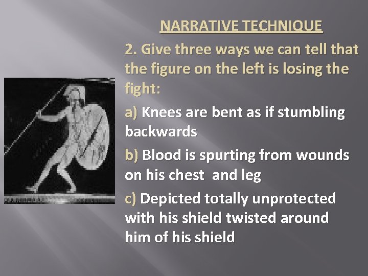 NARRATIVE TECHNIQUE 2. Give three ways we can tell that the figure on the