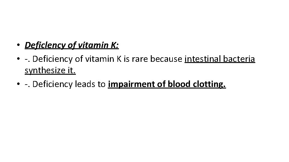  • Deficlency of vitamin K: • -. Deficiency of vitamin K is rare