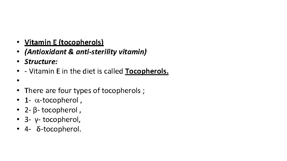  • • • Vitamin E (tocopherols) (Antioxidant & anti-sterility vitamin) Structure: - Vitamin