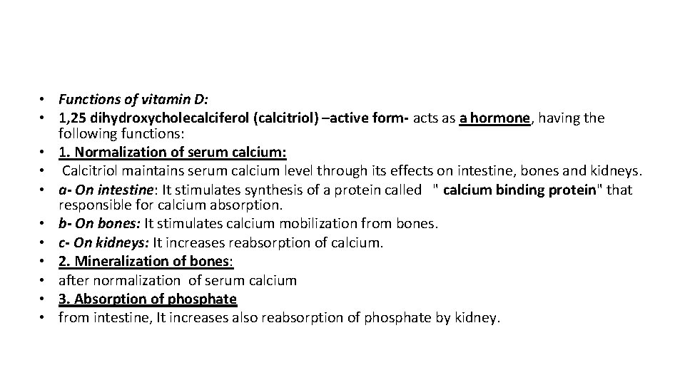  • Functions of vitamin D: • 1, 25 dihydroxycholecalciferol (calcitriol) –active form- acts