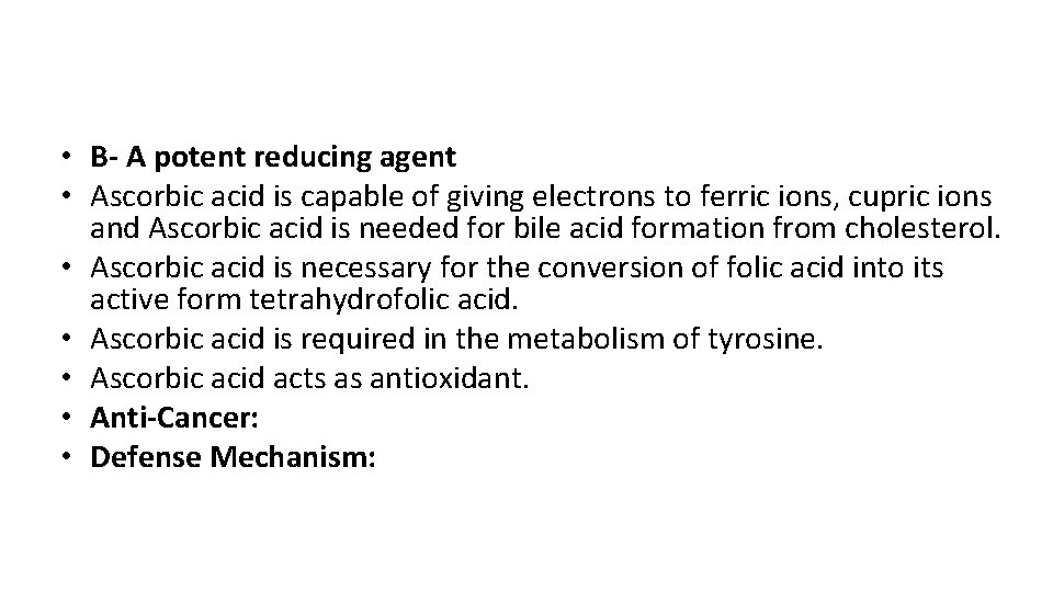  • B- A potent reducing agent • Ascorbic acid is capable of giving