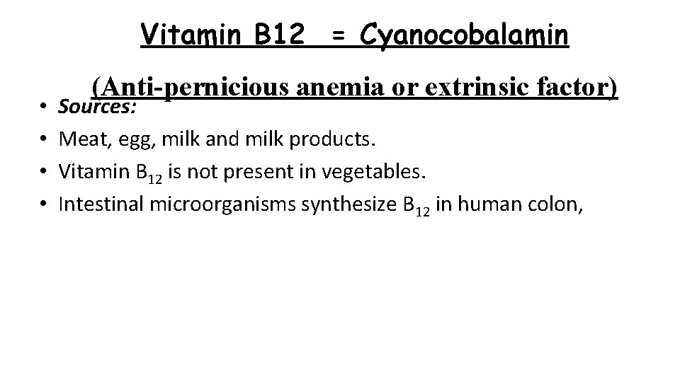 Vitamin B 12 = Cyanocobalamin • • (Anti-pernicious anemia or extrinsic factor) Sources: Meat,