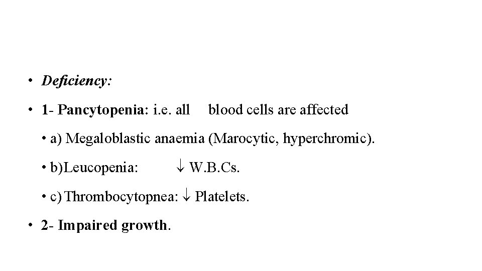  • Deficiency: • 1 - Pancytopenia: i. e. all blood cells are affected