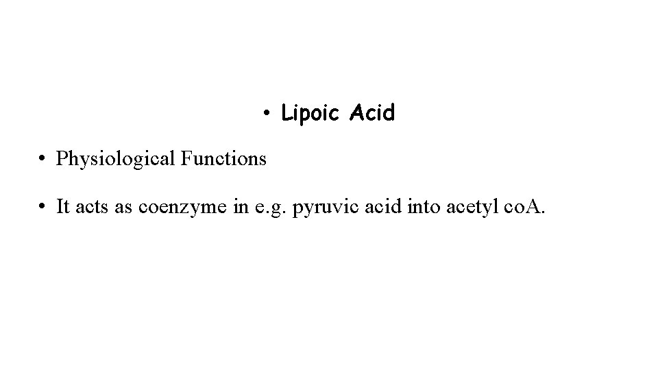  • Lipoic Acid • Physiological Functions • It acts as coenzyme in e.