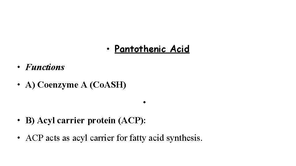  • Pantothenic Acid • Functions • A) Coenzyme A (Co. ASH) • •