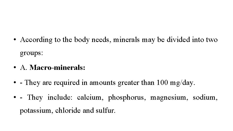  • According to the body needs, minerals may be divided into two groups: