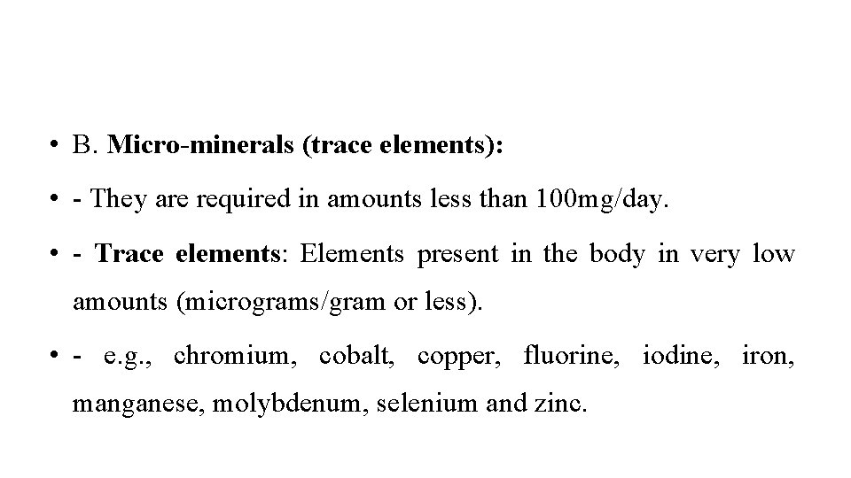  • B. Micro-minerals (trace elements): • - They are required in amounts less