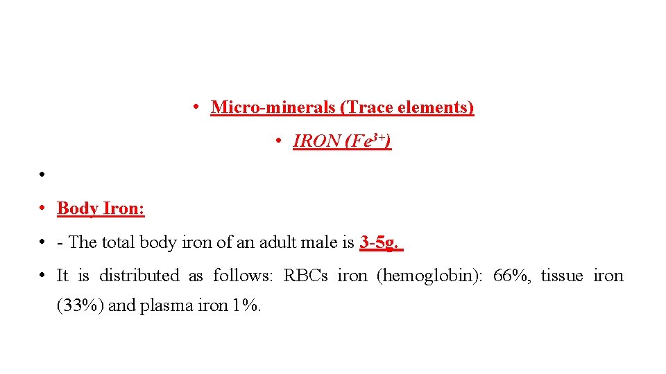  • Micro-minerals (Trace elements) • IRON (Fe 3+) • • Body Iron: •