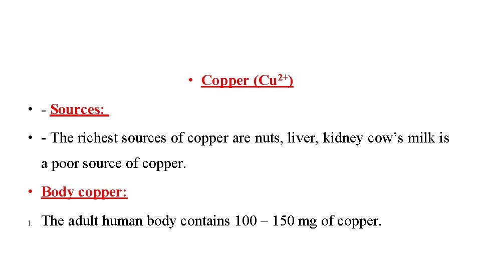  • Copper (Cu 2+) • - Sources: • - The richest sources of