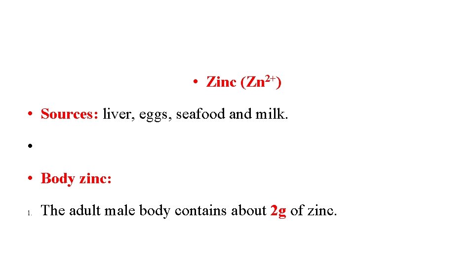  • Zinc (Zn 2+) • Sources: liver, eggs, seafood and milk. • •