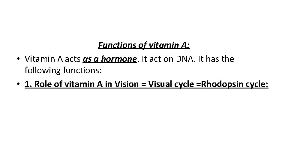 Functions of vitamin A: • Vitamin A acts as a hormone. It act on