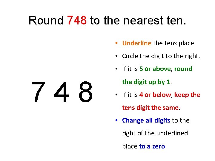 Round 748 to the nearest ten. • Underline the tens place. • Circle the Round 748 to the nearest ten. • Underline the tens place. • Circle the