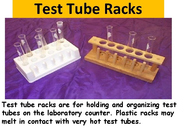 Test Tube Racks Test tube racks are for holding and organizing test tubes on