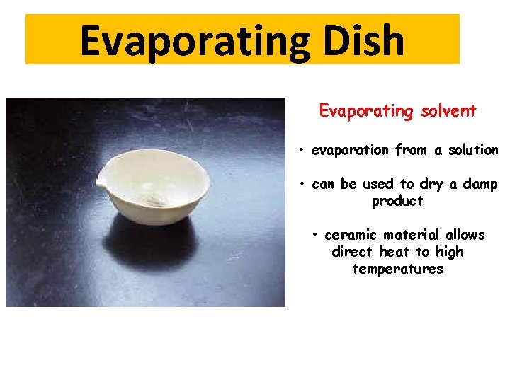 Evaporating Dish Evaporating solvent • evaporation from a solution • can be used to