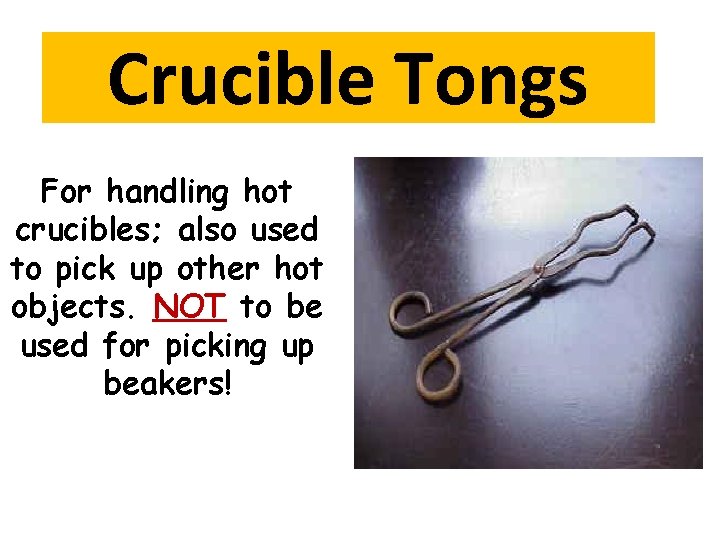 Crucible Tongs For handling hot crucibles; also used to pick up other hot objects. Crucible Tongs For handling hot crucibles; also used to pick up other hot objects.