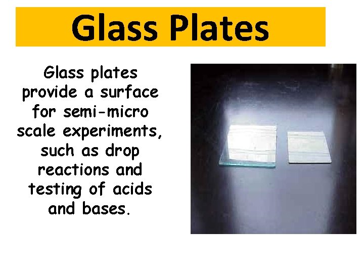 Glass Plates Glass plates provide a surface for semi-micro scale experiments, such as drop