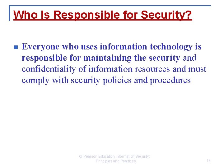 Who Is Responsible for Security? n Everyone who uses information technology is responsible for