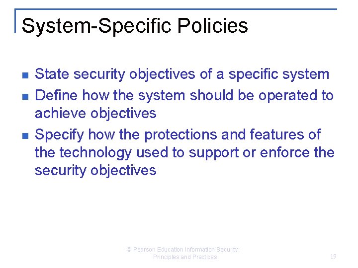 System-Specific Policies n n n State security objectives of a specific system Define how