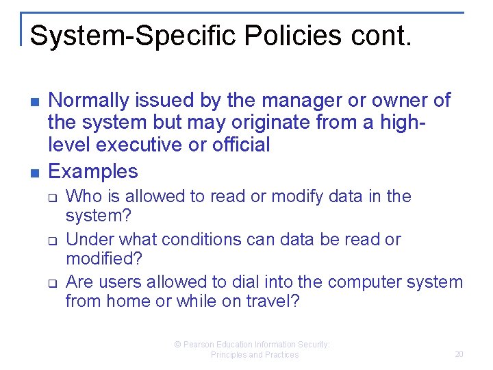 System-Specific Policies cont. n n Normally issued by the manager or owner of the