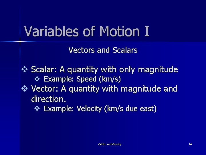 Variables of Motion I Vectors and Scalars v Scalar: A quantity with only magnitude