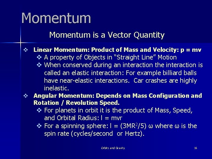 Momentum is a Vector Quantity v Linear Momentum: Product of Mass and Velocity: p