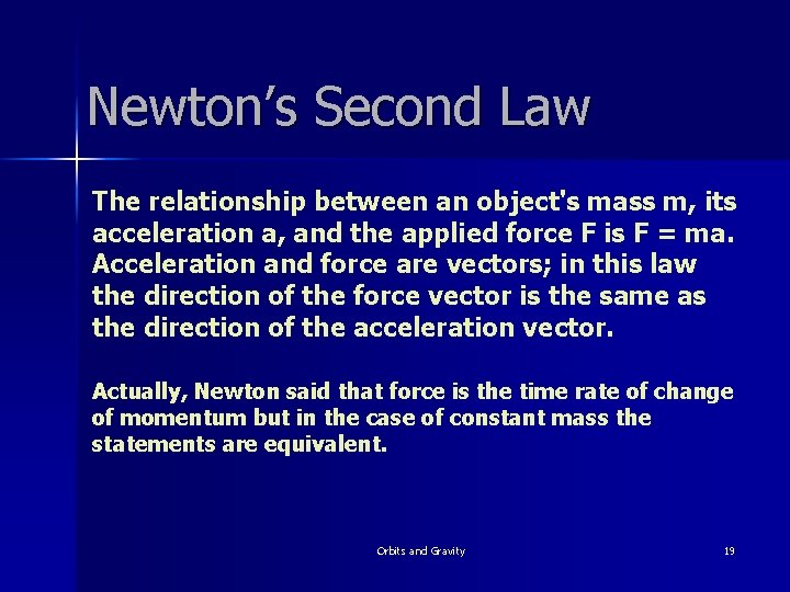 Newton’s Second Law The relationship between an object's mass m, its acceleration a, and