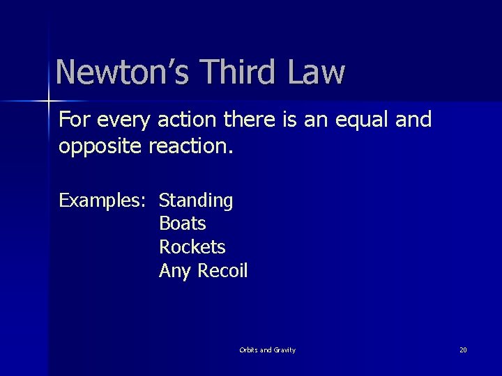 Newton’s Third Law For every action there is an equal and opposite reaction. Examples: