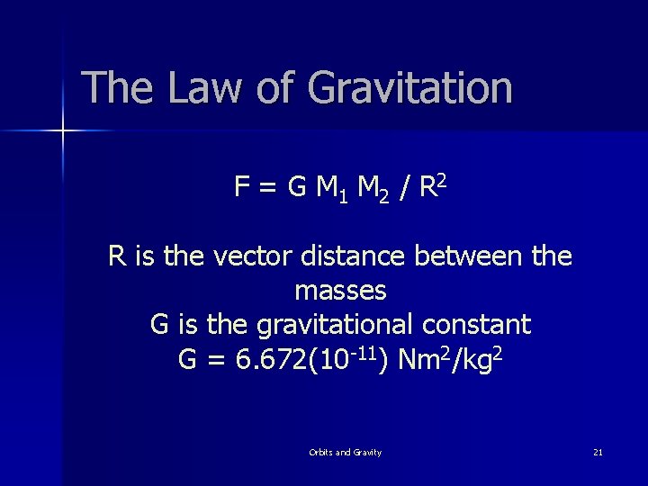 The Law of Gravitation F = G M 1 M 2 / R 2