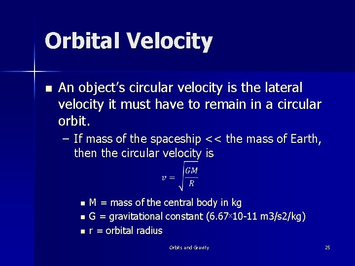 Orbital Velocity n An object’s circular velocity is the lateral velocity it must have