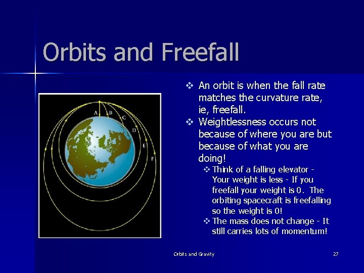 Orbits and Freefall v An orbit is when the fall rate matches the curvature