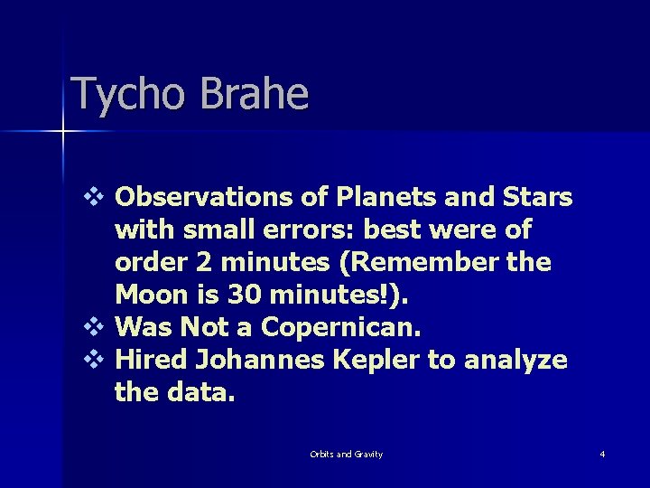 Tycho Brahe v Observations of Planets and Stars with small errors: best were of