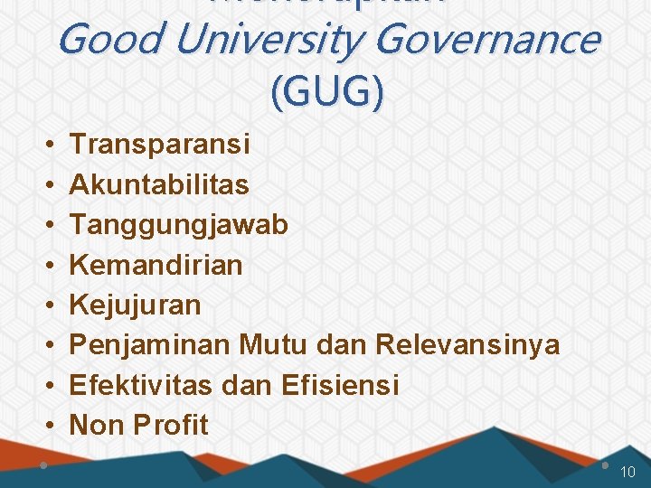 Menerapkan Good University Governance (GUG) • • Transparansi Akuntabilitas Tanggungjawab Kemandirian Kejujuran Penjaminan Mutu