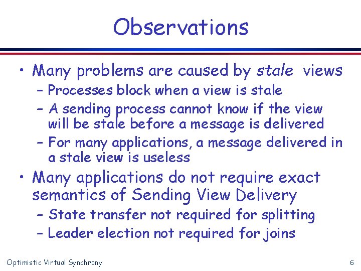 Observations • Many problems are caused by stale views – Processes block when a