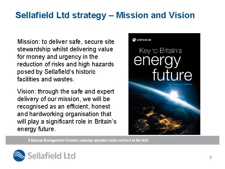 Sellafield Ltd strategy – Mission and Vision Mission: to deliver safe, secure site stewardship