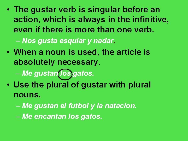  • The gustar verb is singular before an action, which is always in